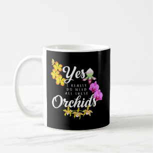 Mug Oui, j'ai vraiment besoin de toutes ces orchidées