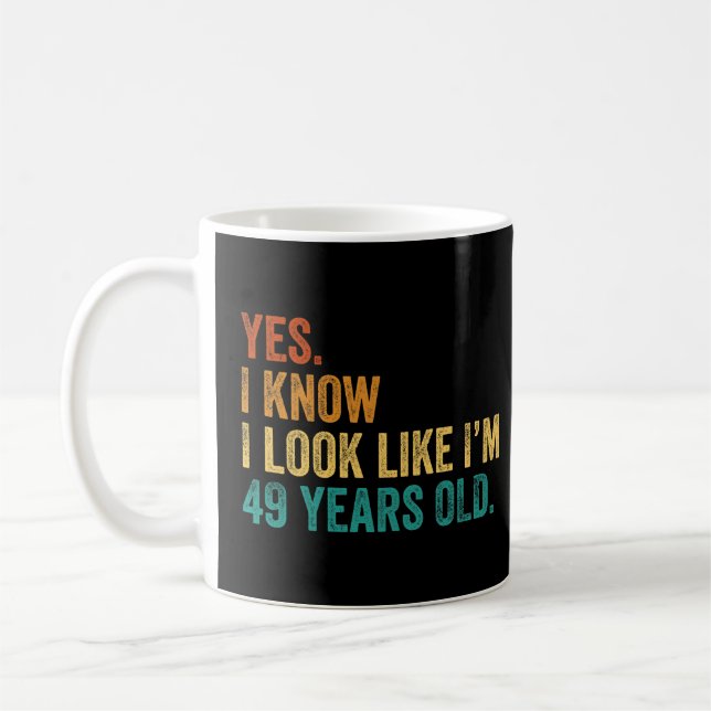 Mug Oui Je sais que j'ai l'air d'avoir 49 ans (Gauche)