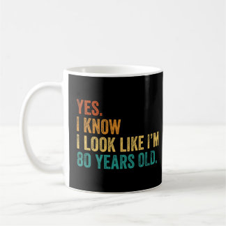 Mug Oui Je sais que j'ai l'air d'avoir 80 ans