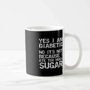 Mug Oui Je suis diabétique Non ce n'est pas parce que
