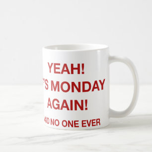 Mug Oui ! Nous sommes de nouveau lundi ! Je N'Ai Jamai