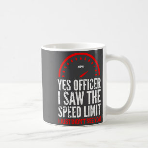 Mug Oui, officier, j'ai vu la limite de vitesse, je n'