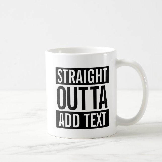 MUG OUTTA DROITS… AJOUTENT VOTRE TEXTE MEME (Droite)