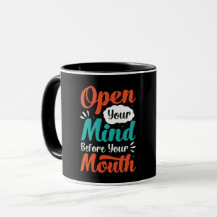 Mug Ouvrez votre esprit avant votre boue de bouche