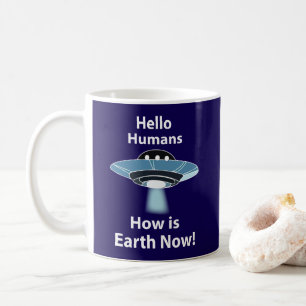 Mug OVNI Bonjour les Humains Comment va la Terre Maint