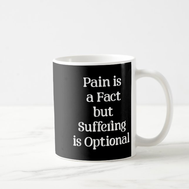 Mug Pain Is A Fact But Suffering Is Optional Motivatio (Droite)
