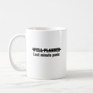 Mug Panique de dernière minute bien planifiée