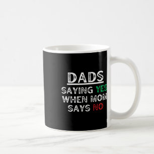 Mug Papa - Dit Oui Quand Maman Dit Pas De Pères Drôle 
