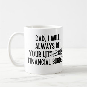 Mug Papa, je serai toujours votre fardeau financier
