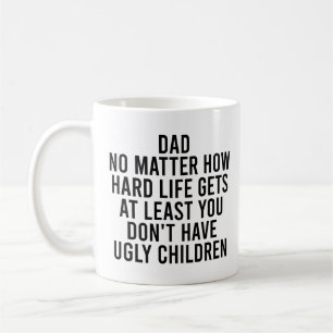Mug Papa, peu importe comment la vie dure devient au m