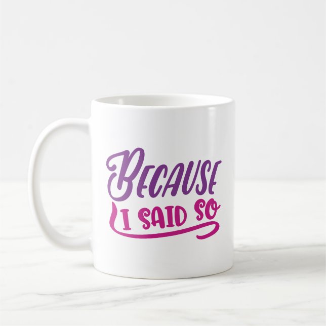 Mug Parce Que Je L'Ai Dit. (Gauche)