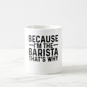 Mug Parce que je suis la Barista C'est pourquoi