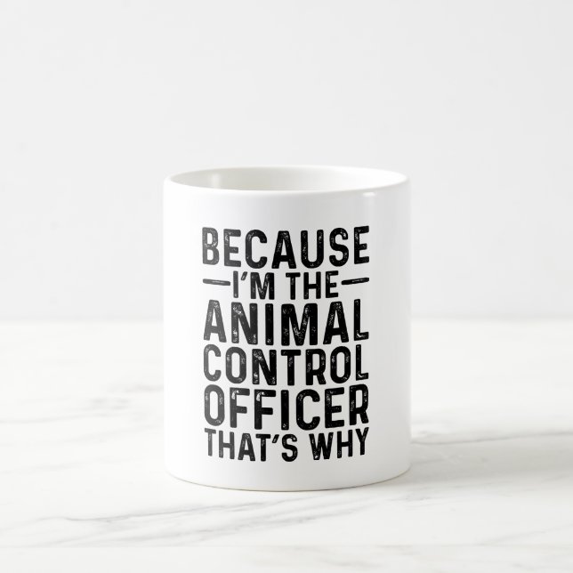 Mug Parce que je suis l'agent de contrôle des animaux  (Centre)
