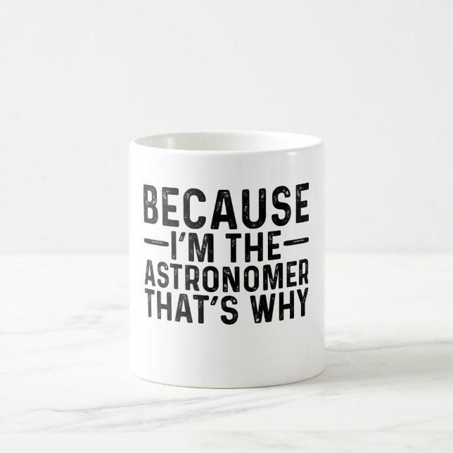 Mug Parce que je suis l'astronome C'est pourquoi (Centre)