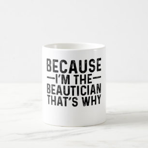 Mug Parce que je suis le Beauticien C'est pourquoi
