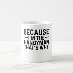 Mug Parce que je suis le bricoleur C'est pourquoi
