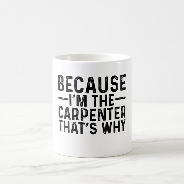 Mug Parce que je suis le charpentier C'est pourquoi (Centre)