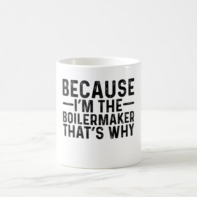 Mug Parce que je suis le chaudronnier C'est pourquoi (Centre)