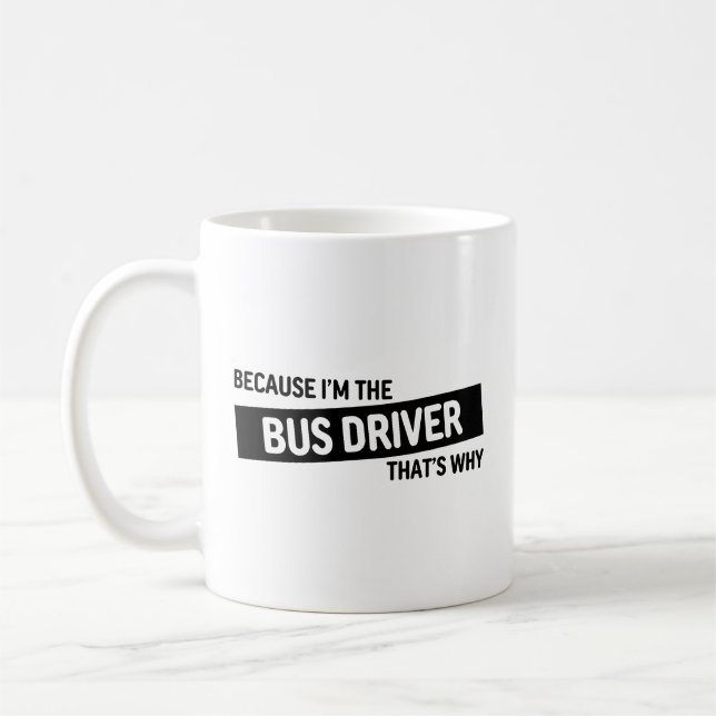 Mug Parce que je suis le chauffeur de bus C'est pourqu (Gauche)