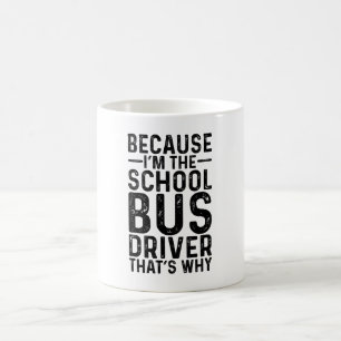 Mug Parce que je suis le chauffeur de bus scolaire C'e