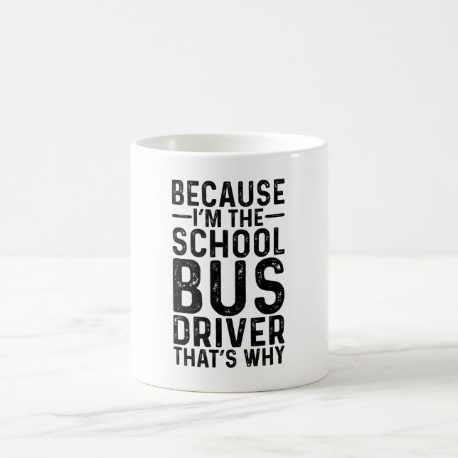 Mug Parce que je suis le chauffeur de bus scolaire C'e (Centre)