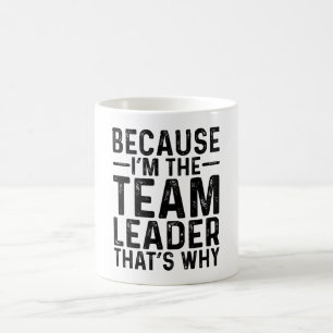 Mug Parce que JE Suis Le Chef D'équipe, C'est Pourquoi