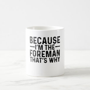 Mug Parce que je suis le contremaître C'est pourquoi