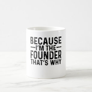 Mug Parce que je suis le Fondateur C'est pourquoi