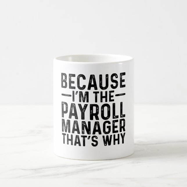 Mug Parce que je suis le gestionnaire de la paie C'est (Centre)