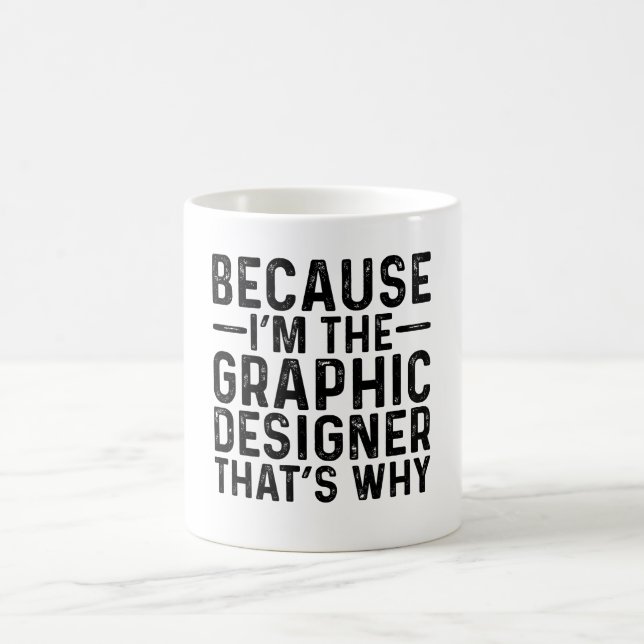 Mug Parce que JE suis le graphiste, voilà pourquoi (Centre)