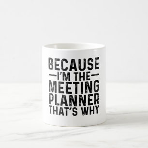 Mug Parce que je suis le planificateur de réunion C'es