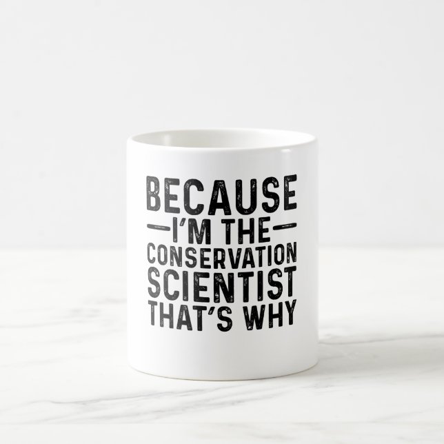 Mug Parce Que Je Suis Le Scientifique En Conservation  (Centre)