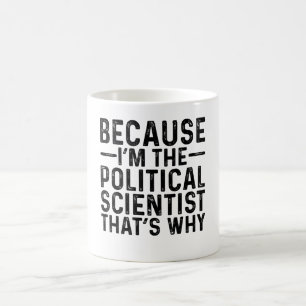 Mug Parce que JE SUIS le scientifique politique, c'est
