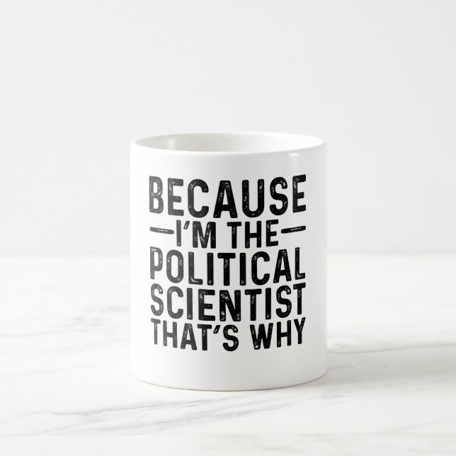Mug Parce que JE SUIS le scientifique politique, c'est (Centre)