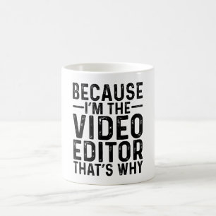 Mug Parce que je suis l'éditeur vidéo C'est pourquoi