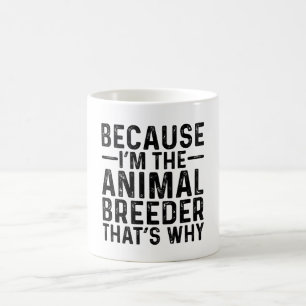 Mug Parce que je suis l'éleveur d'animaux C'est pourqu