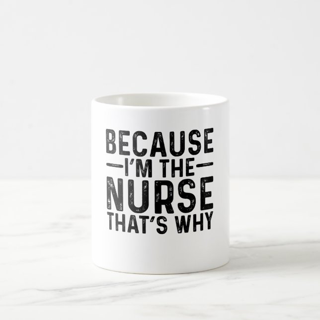 Mug Parce que je suis l'infirmière, c'est pourquoi (Centre)