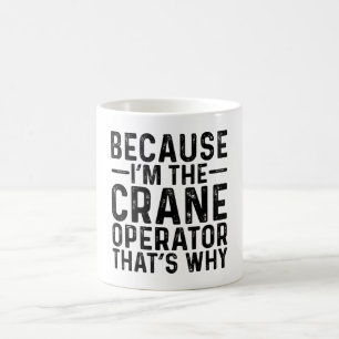 Mug Parce que je suis l'opérateur de grue C'est pourqu