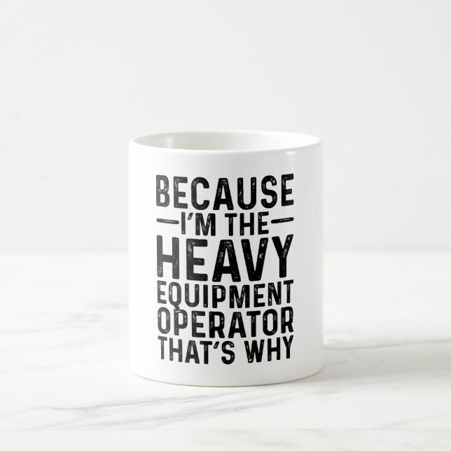 Mug Parce que je suis l'opérateur d'équipement lourd (Centre)