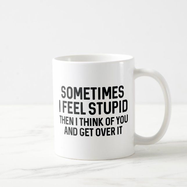 Mug Parfois je me sens stupide (Droite)
