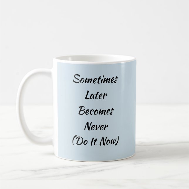 Mug Parfois Plus Tard Ne Devient Jamais - Mug-A-Tude (Gauche)