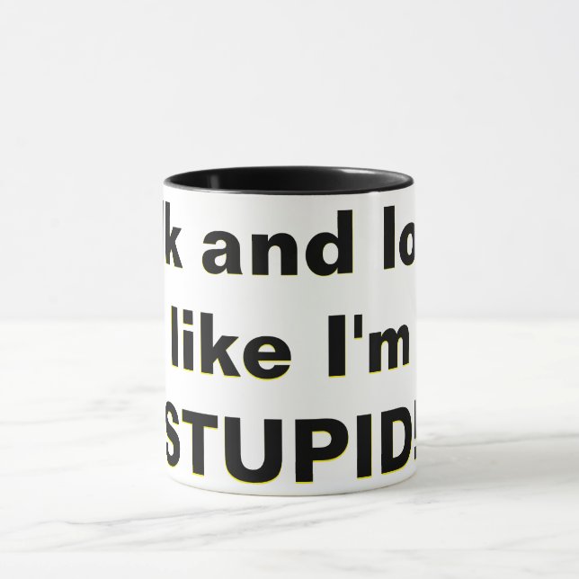 Mug Parle et regarde, comme si je suis STUPIDE ! (Centre)