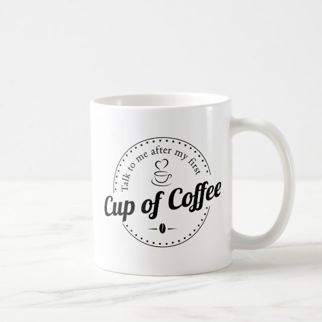 Mug Parlez-moi après la première coupe de café Drôle C (Droite)