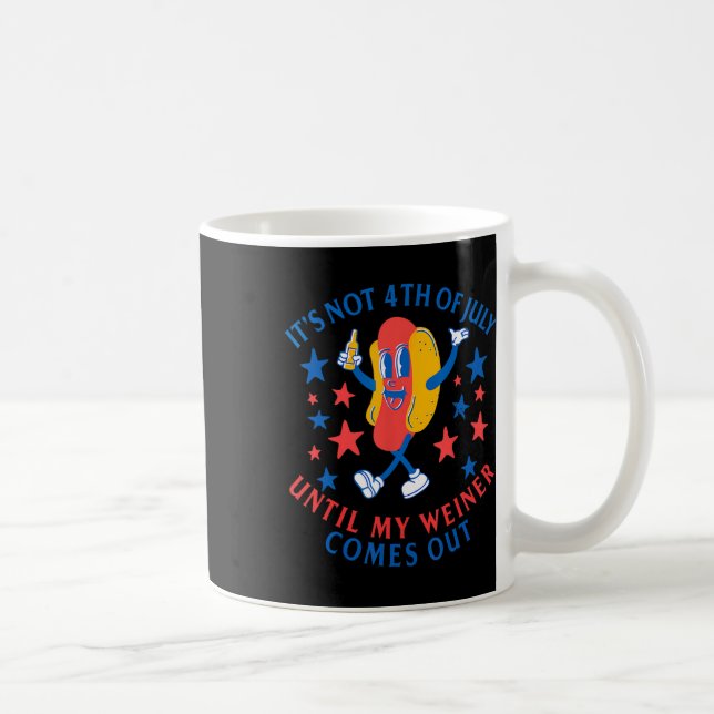 Mug Pas 4 juillet Jusqu'À Ce Que Mon Weiner Sorte Drôl (Droite)