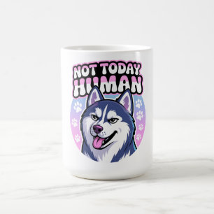 Mug Pas aujourd'hui Humain drôle Husky Sassy Dog Attit