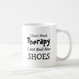 Mug Pas besoin de thérapie juste de nouvelles chaussur