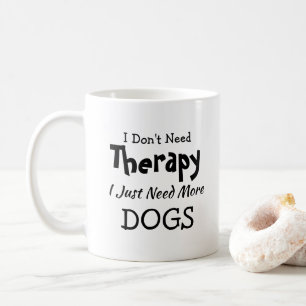 Mug Pas besoin de thérapie juste plus de chiens Annive