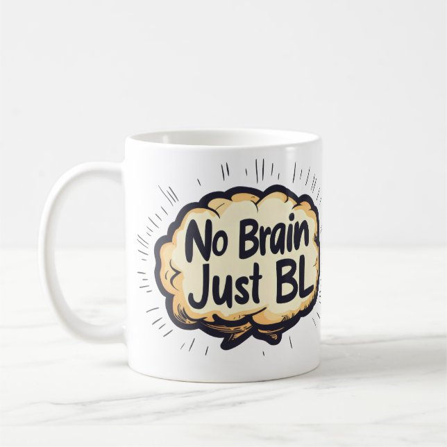 Mug Pas de cerveau juste BL Drôle Slogan (Gauche)