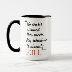Mug Pas de crise autorisée cette semaine mon horaire e