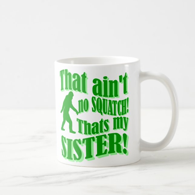Mug Pas de squatch qui est ma soeur (Droite)